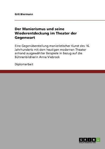Der Manierismus und seine Wiederentdeckung im Theater der Gegenwart: Eine Gegenüberstellung manieristischer Kunst des 16. Jahrhunderts mit dem ... Bezug auf die Bühnenbildnerin Anna Viebrock