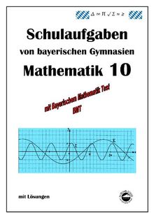 Mathematik 10 Schulaufgaben von bayerischen Gymnasien mit Lösungen