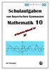 Mathematik 10 Schulaufgaben von bayerischen Gymnasien mit Lösungen