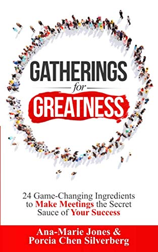 Gatherings for Greatness: 24 Game-Changing Ingredients to Make Meetings the Secret Sauce of Your Success