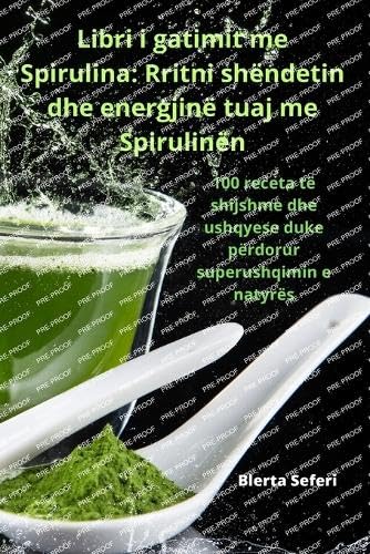 Libri i gatimit me Spirulina: Rritni shëndetin dhe energjinë tuaj me Spirulinën