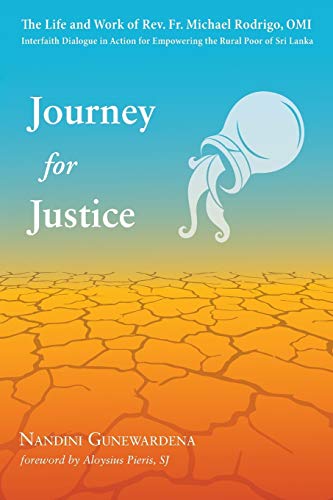 Journey for Justice: The Life and Work of Rev. Fr. Michael Rodrigo, OMI: Interfaith Dialogue in Action for Empowering the Rural Poor of Sri Lanka