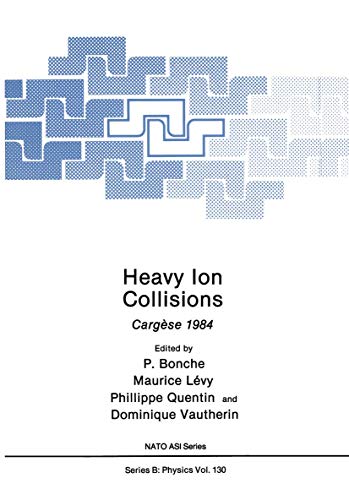 Heavy Ion Collisions: Cargèse 1984 (NATO Science Series B:, 130, Band 130)