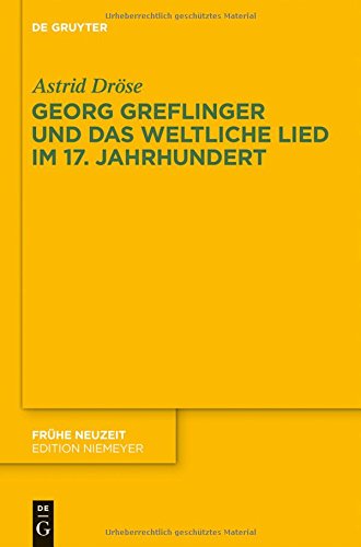 Georg Greflinger und das weltliche Lied im 17. Jahrhundert (Frühe Neuzeit, Band 191)