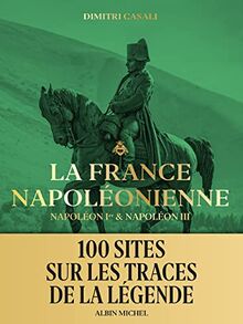 La France napoléonienne : Napoléon Ier & Napoléon III