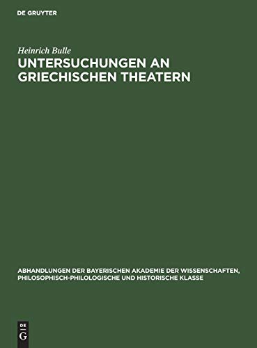 Untersuchungen an Griechischen Theatern (Abhandlungen der Bayerischen Akademie der Wissenschaften, Philosophisch-philologische und historische Klasse, 33, Band 33)