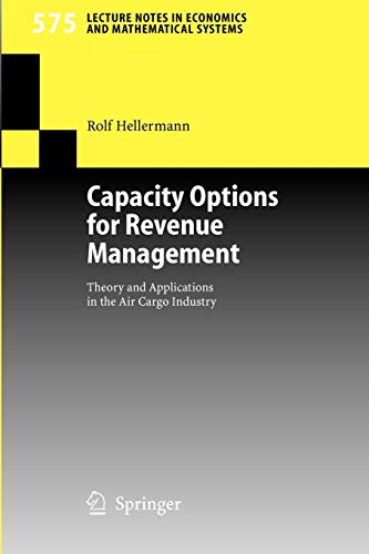 Capacity Options for Revenue Management: Theory and Applications in the Air Cargo Industry (Lecture Notes in Economics and Mathematical Systems, 575, Band 575)