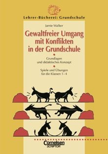 Lehrerbücherei Grundschule: Gewaltfreier Umgang mit Konflikten in der Grundschule: Grundlagen und didaktisches Konzept, Spiele und Übungen für das 1. ... Spiele und Übungen für die Klassen 1-4