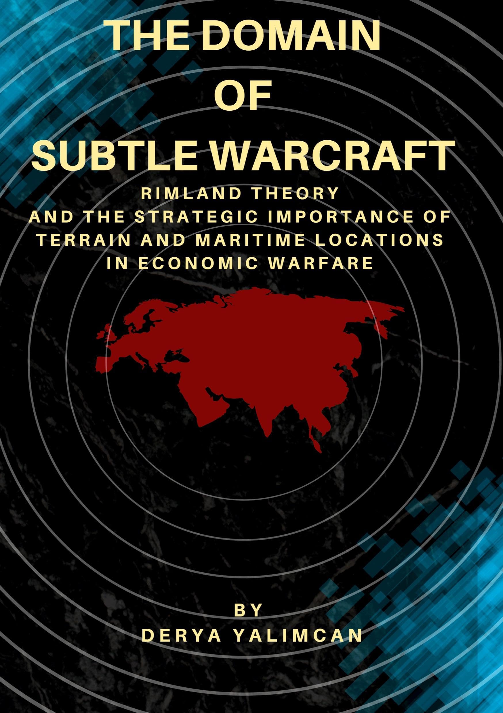 The Domain of Subtle Warcraft: Strategic Importance of Terrain and Maritime Locations in Economic Warfare