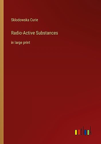 Radio-Active Substances: in large print