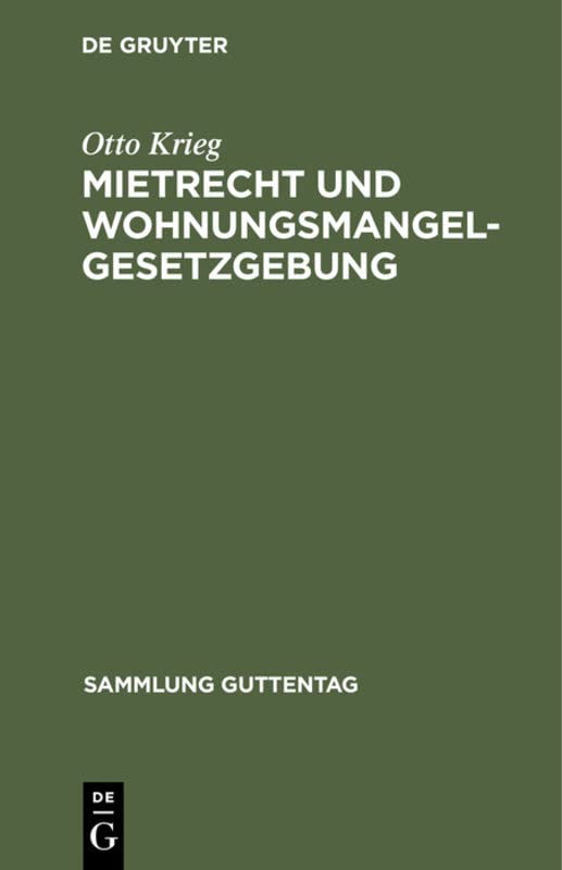 Mietrecht und Wohnungsmangelgesetzgebung: Im Reiche, in Preußen und in Berlin nach dem Stande vom 15. November 1923 (Sammlung Guttentag, 156, Band 156)