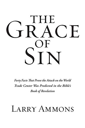The Grace of Sin: Forty Facts That Prove the Attack on the World Trade Center Was Predicted in the Bible's Book of Revelation
