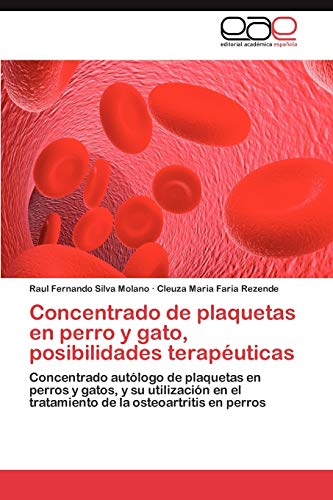 Concentrado de plaquetas en perro y gato, posibilidades terapéuticas: Concentrado autólogo de plaquetas en perros y gatos, y su utilización en el tratamiento de la osteoartritis en perros