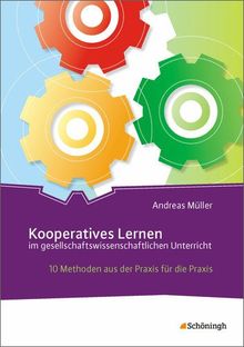 Kooperatives Lernen im gesellschaftswissenschaftlichen Unterricht: 10 Methoden aus der Praxis für die Praxis