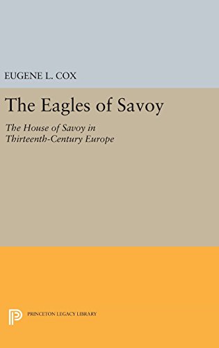 The Eagles of Savoy: The House of Savoy in Thirteenth-Century Europe (Princeton Legacy Library)