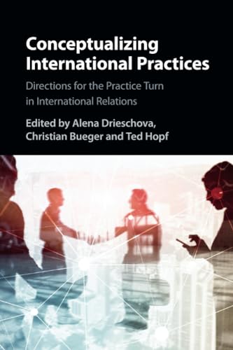 Conceptualizing International Practices: Directions for the Practice Turn in International Relations