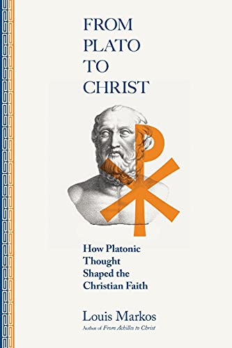 Markos Louis From Plato To Christ, How Platonic Thought Shaped The Christian Faith
