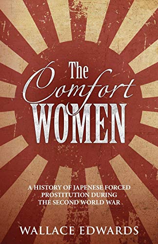 The Comfort Women: A History of Japenese Forced Prostitution During the Second World War (Crime Shorts, Band 2)