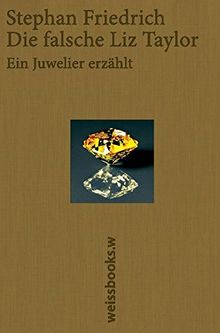 Die falsche Liz Taylor: Ein Juwelier erzählt von Friedrich, Stephan | Buch | Zustand gut