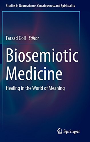 Biosemiotic Medicine: Healing in the World of Meaning (Studies in Neuroscience, Consciousness and Spirituality)