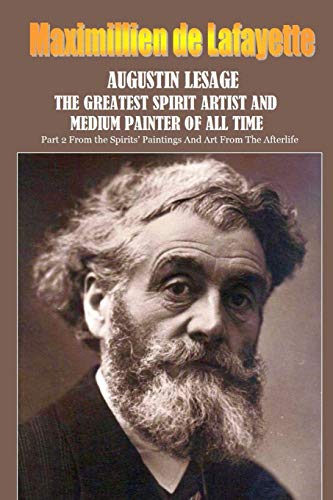 Maximillien De Lafayette Augustin Lesage, The Greatest Spirit Artist And Medium Painter Of All Time