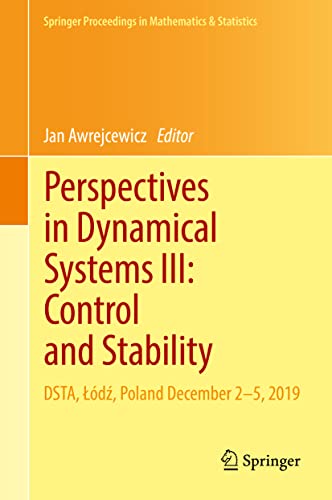 Perspectives in Dynamical Systems III: Control and Stability: DSTA, Łódź, Poland December 2–5, 2019 (Springer Proceedings in Mathematics & Statistics, 364, Band 3)