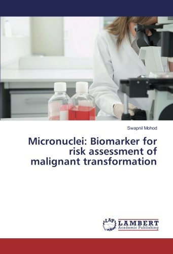 Micronuclei: Biomarker for risk assessment of malignant transformation
