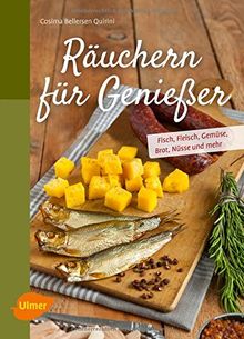 Räuchern für Genießer: Fisch, Fleisch, Gemüse, Brot, Nüsse und mehr