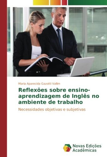 Reflexões sobre ensino-aprendizagem de Inglês no ambiente de trabalho: Necessidades objetivas e subjetivas