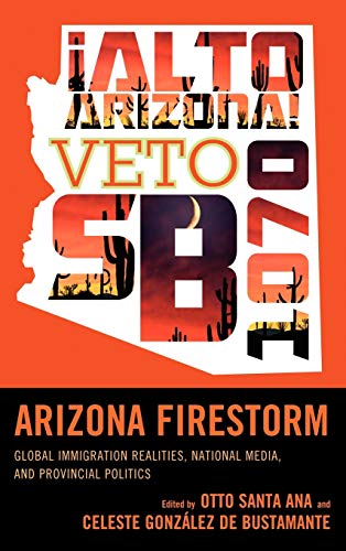 Arizona Firestorm: Global Immigration Realities, National Media, and Provincial Politics