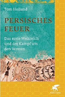 Persisches Feuer: Das erste Weltreich und der Kampf um den Westen