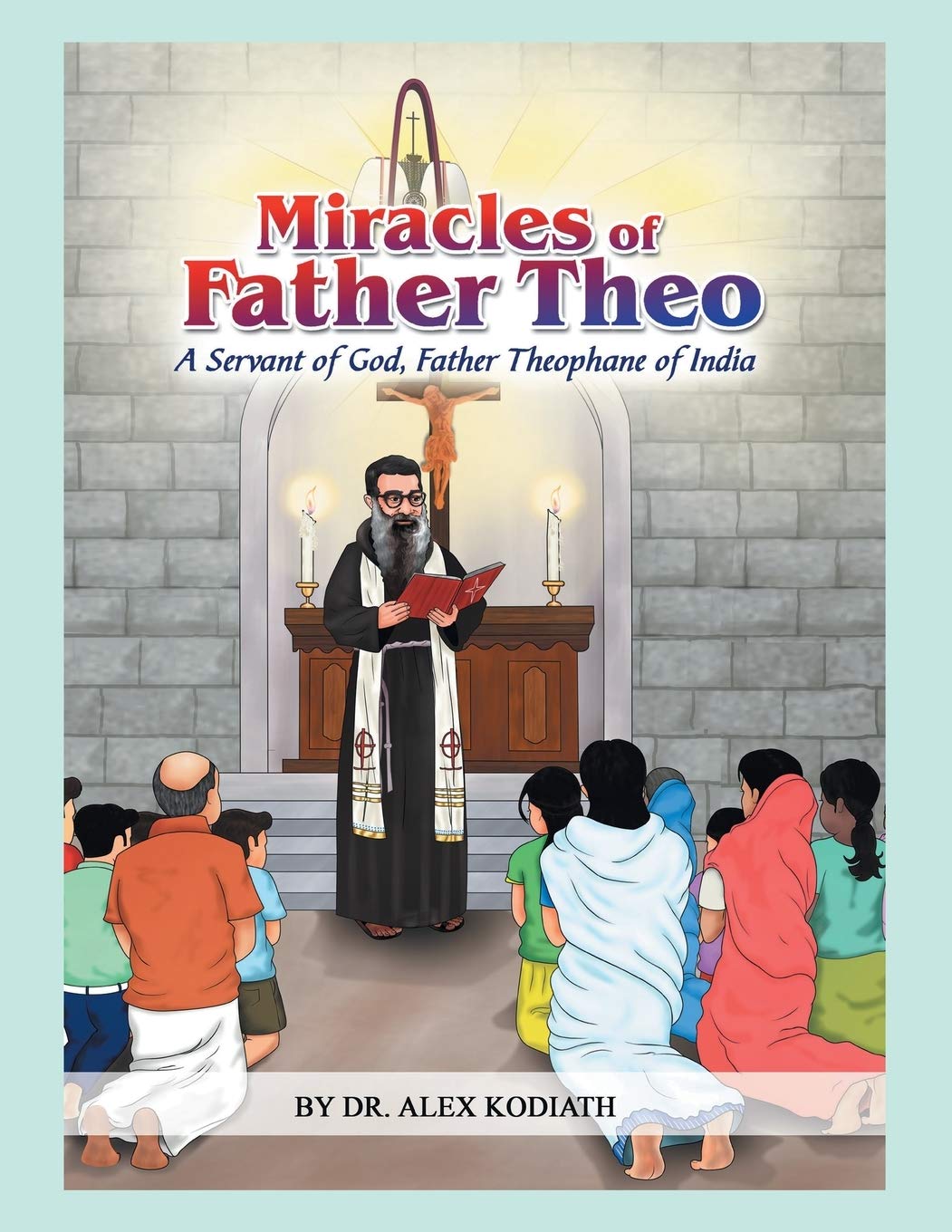 Miracles of Father Theo: A Servant of God, Father Theophane of India¿