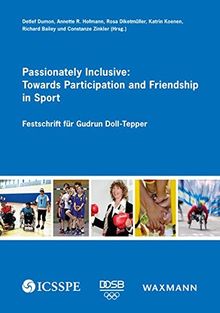 Passionately Inclusive: Towards Participation and Friendship in Sport: Festschrift für Gudrun Doll-Tepper