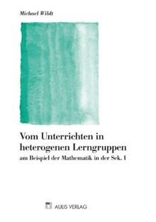 Mathematik allgemein / Vom Unterrichten in heterogenen Lerngruppen: am Beispiel der Mathematik in der Sek. I: am Beispiel der Mathematik in der Sekundarstufe 1