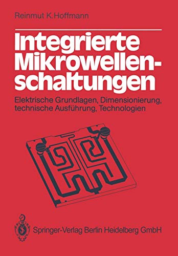 Integrierte Mikrowellenschaltungen: Elektrische Grundlagen, Dimensionierung, Technische Ausführung, Technologien (German Edition)