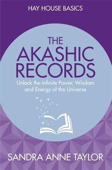 The Akashic Records: Unlock the Infinite Power, Wisdom and Energy of the Universe (Hay House Basics)