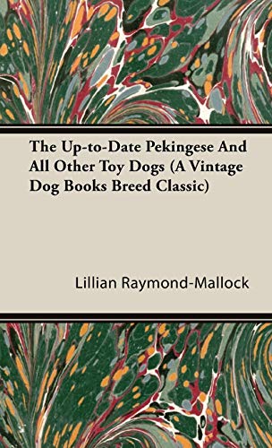 The Up-to-Date Pekingese And All Other Toy Dogs (A Vintage Dog Books Breed Classic)