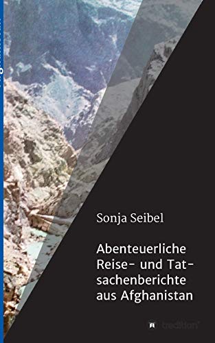Abenteuerliche Reise- und Tatsachenberichte aus Afghanistan