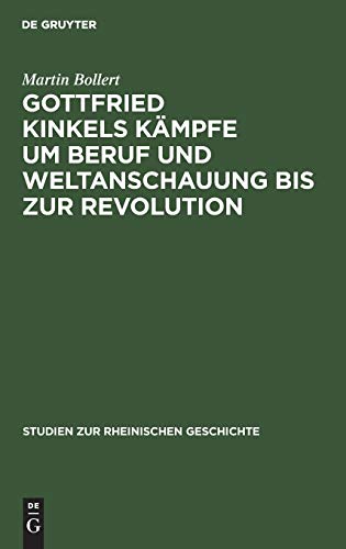 Gottfried Kinkels Kämpfe um Beruf und Weltanschauung bis zur Revolution (Studien zur rheinischen Geschichte, 10, Band 10)