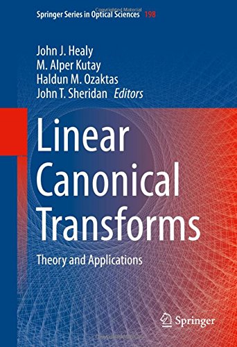 Linear Canonical Transforms: Theory and Applications (Springer Series in Optical Sciences)