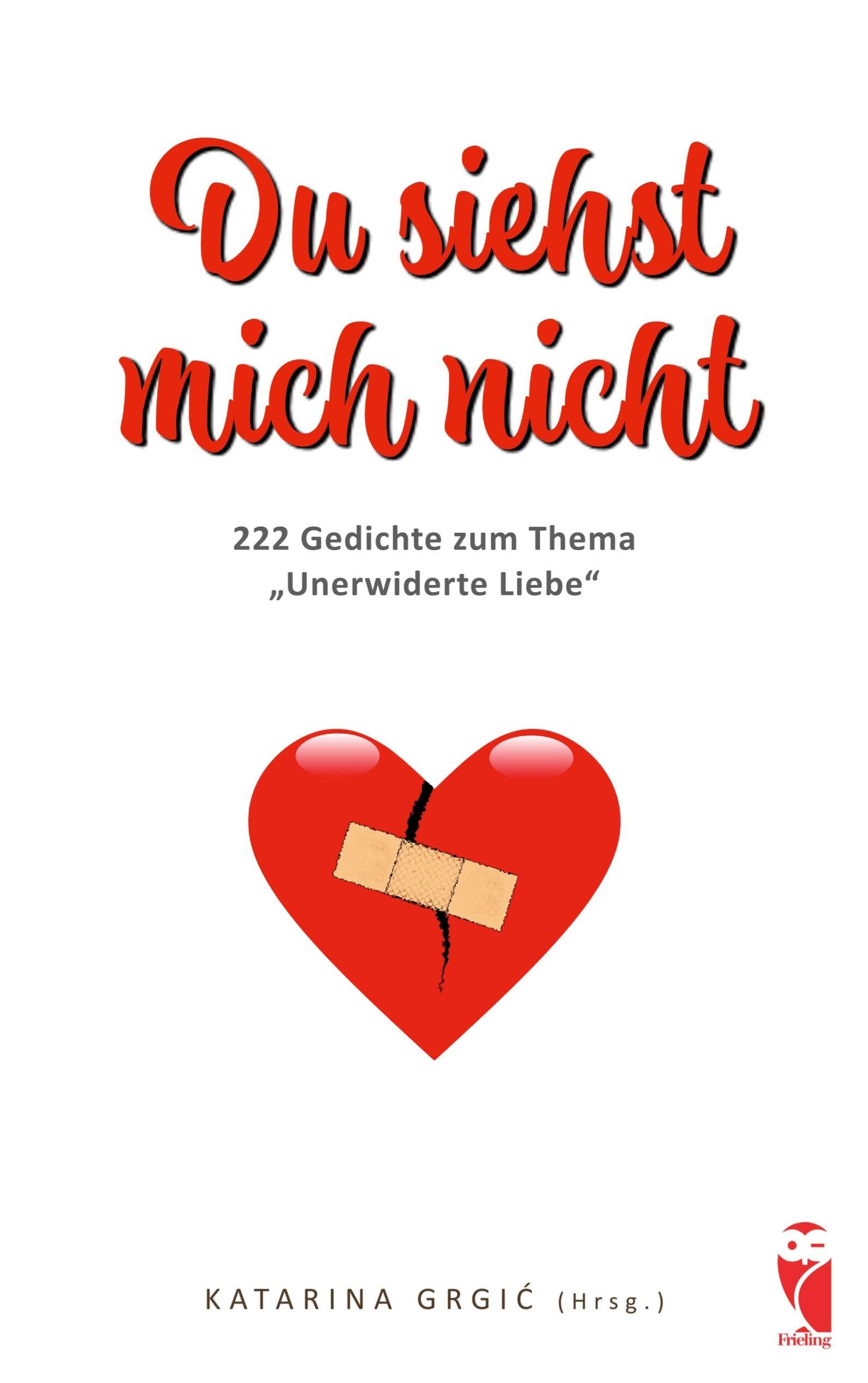 Du siehst mich nicht: 222 Gedichte zum Thema Unerwiderte Liebe (Frieling - Anthologien)