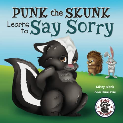 Punk the Skunk Learns to Say Sorry (Punk and Friends Learn Social Skills, Band 1)