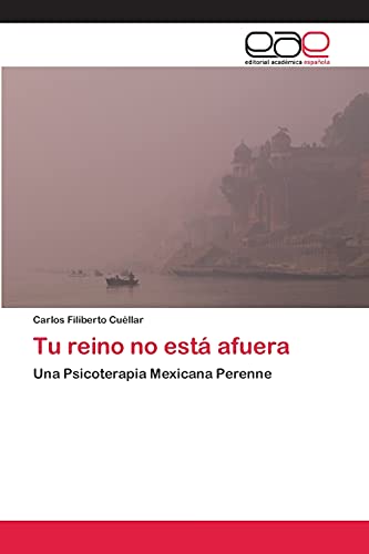 Tu reino no está afuera: Una Psicoterapia Mexicana Perenne