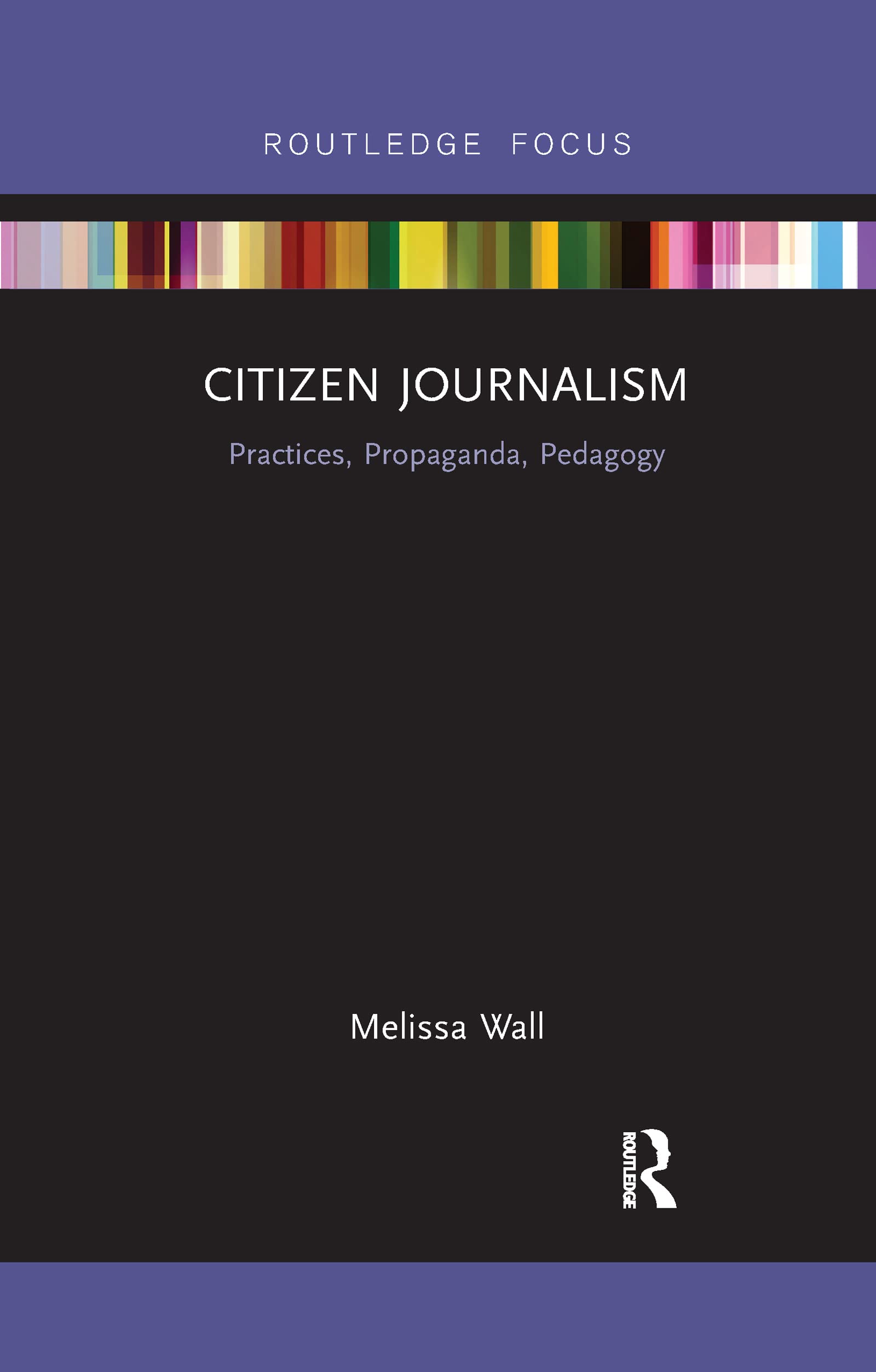 Citizen Journalism: Practices, Propaganda, Pedagogy (Disruptions)