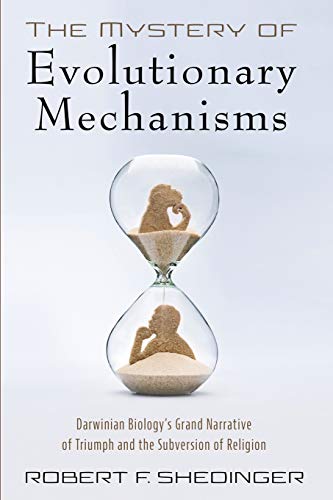 The Mystery of Evolutionary Mechanisms: Darwinian Biology’s Grand Narrative of Triumph and the Subversion of Religion