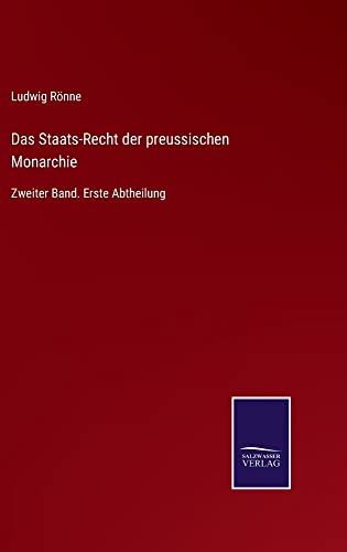 Das Staats-Recht der preussischen Monarchie: Zweiter Band. Erste Abtheilung