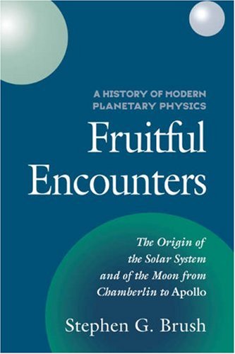 A History of Modern Planetary Physics 3 Volume Hardback set: A History of Modern Planetary Physics: Fruitful Encounters (3rd of A 3 Vol Set) (History ... Planetary Physics/Stephen G. Brush, Vol 3)