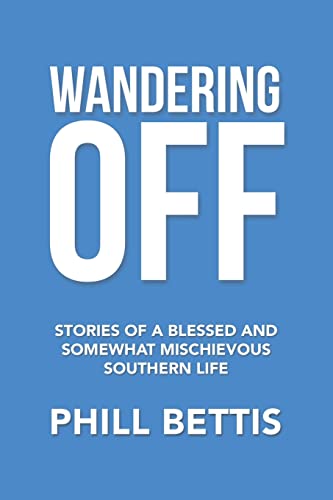 Wandering Off: Stories of a Blessed and Somewhat Mischievous Southern Life