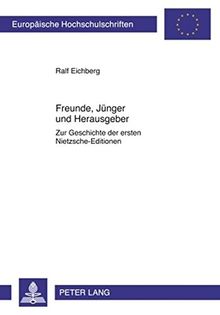 Freunde, Jünger und Herausgeber: Zur Geschichte der ersten Nietzsche-Editionen (Europäische Hochschulschriften - Reihe XX)