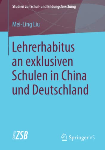 Lehrerhabitus an exklusiven Schulen in China und Deutschland (Studien zur Schul- und Bildungsforschung, Band 72)